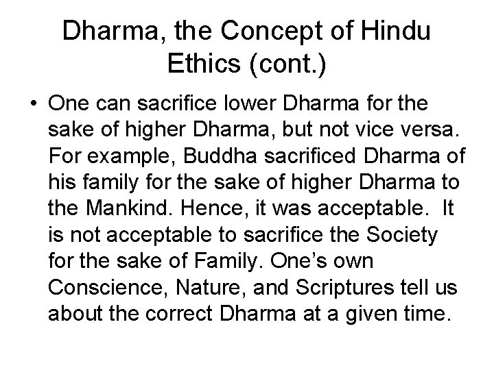 Dharma, the Concept of Hindu Ethics (cont. ) • One can sacrifice lower Dharma