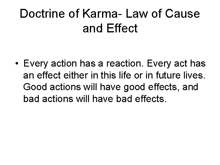 Doctrine of Karma- Law of Cause and Effect • Every action has a reaction.