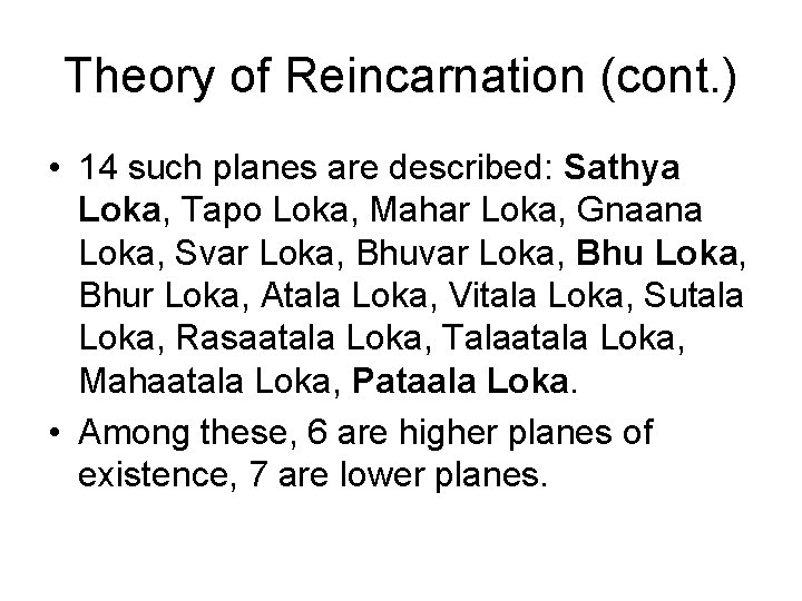 Theory of Reincarnation (cont. ) • 14 such planes are described: Sathya Loka, Tapo