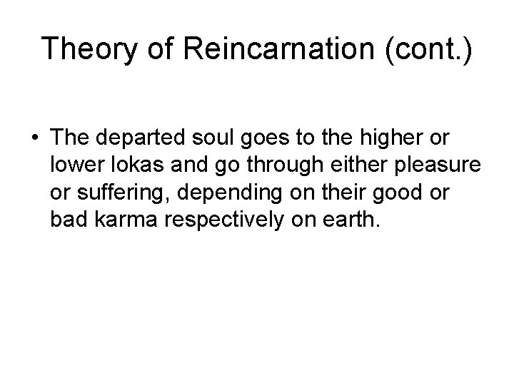 Theory of Reincarnation (cont. ) • The departed soul goes to the higher or