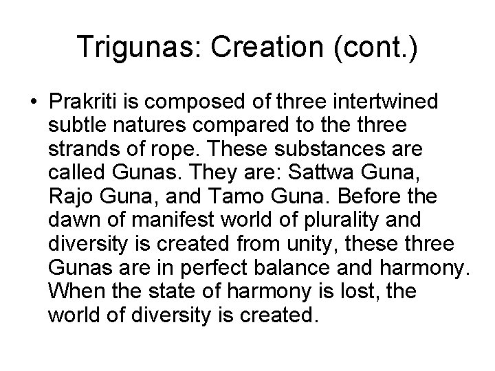 Trigunas: Creation (cont. ) • Prakriti is composed of three intertwined subtle natures compared