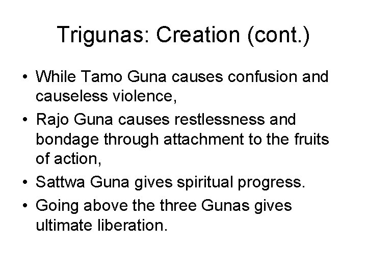 Trigunas: Creation (cont. ) • While Tamo Guna causes confusion and causeless violence, •