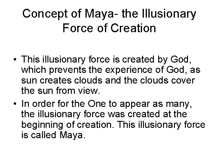 Concept of Maya- the Illusionary Force of Creation • This illusionary force is created