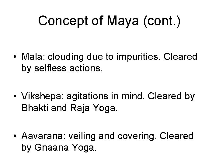 Concept of Maya (cont. ) • Mala: clouding due to impurities. Cleared by selfless