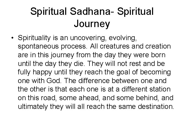 Spiritual Sadhana- Spiritual Journey • Spirituality is an uncovering, evolving, spontaneous process. All creatures