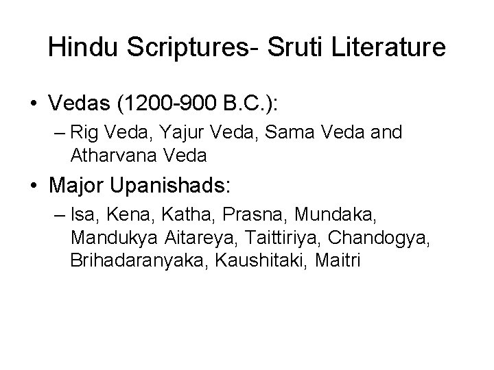 Hindu Scriptures- Sruti Literature • Vedas (1200 -900 B. C. ): – Rig Veda,
