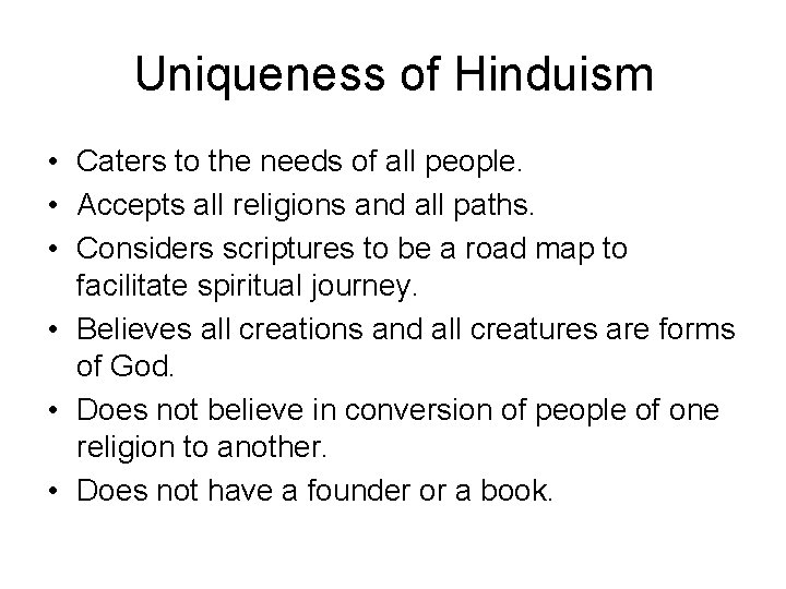 Uniqueness of Hinduism • Caters to the needs of all people. • Accepts all