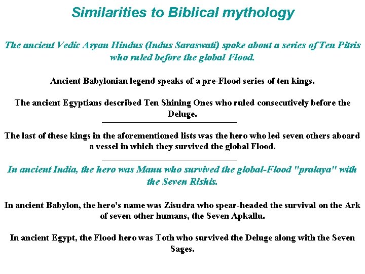 Similarities to Biblical mythology The ancient Vedic Aryan Hindus (Indus Saraswati) spoke about a