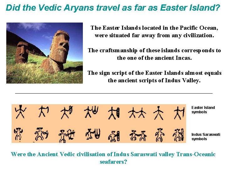 Did the Vedic Aryans travel as far as Easter Island? The Easter Islands located