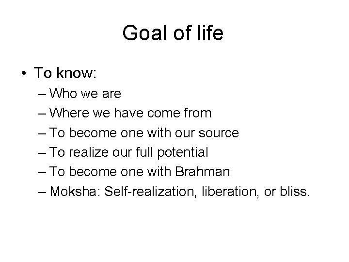 Goal of life • To know: – Who we are – Where we have