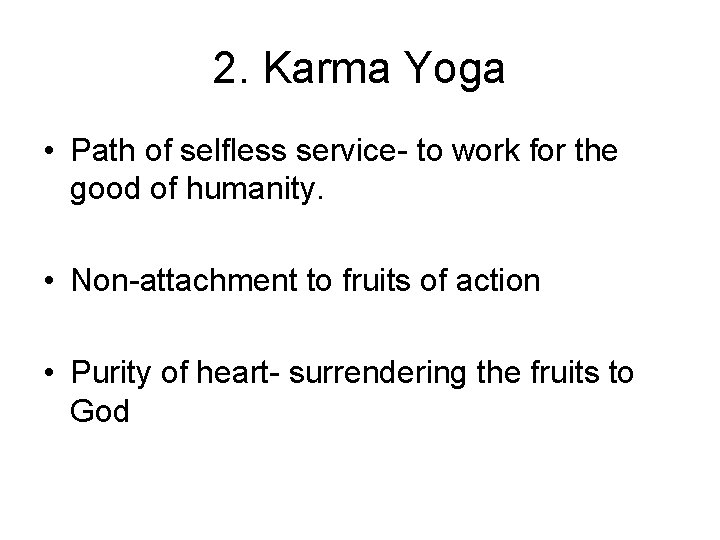 2. Karma Yoga • Path of selfless service- to work for the good of