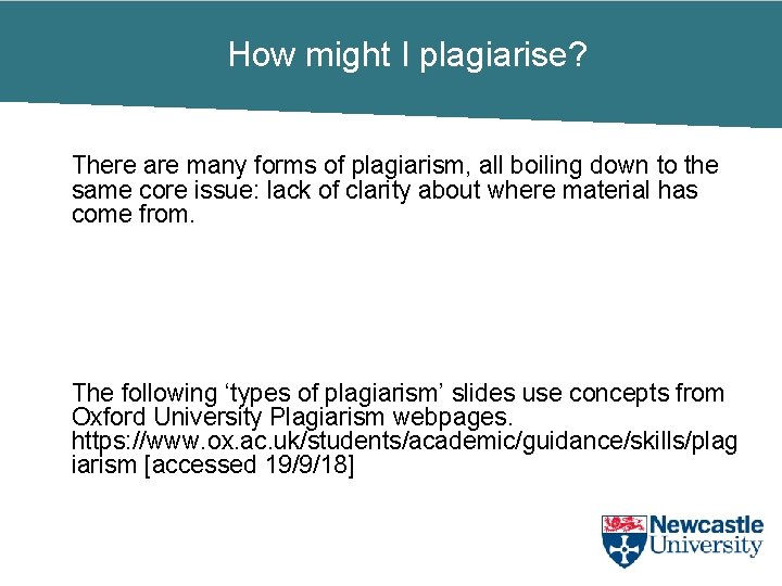 How might I plagiarise? There are many forms of plagiarism, all boiling down to