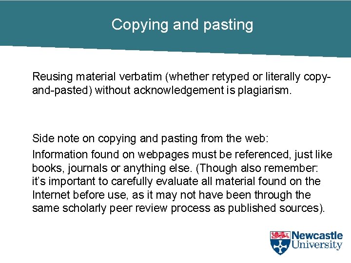 Copying and pasting Reusing material verbatim (whether retyped or literally copyand-pasted) without acknowledgement is