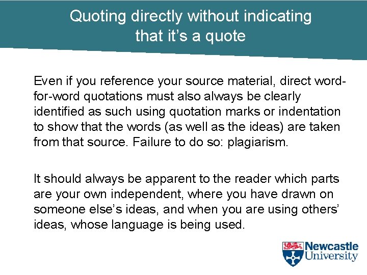 Quoting directly without indicating that it’s a quote Even if you reference your source