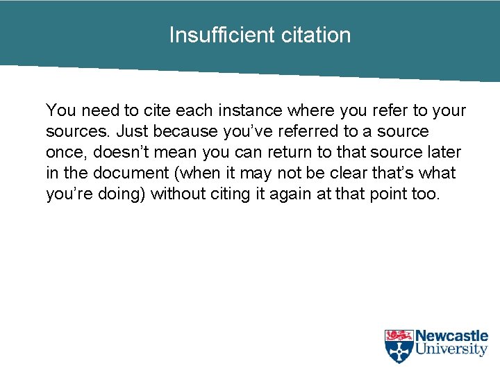 Insufficient citation You need to cite each instance where you refer to your sources.