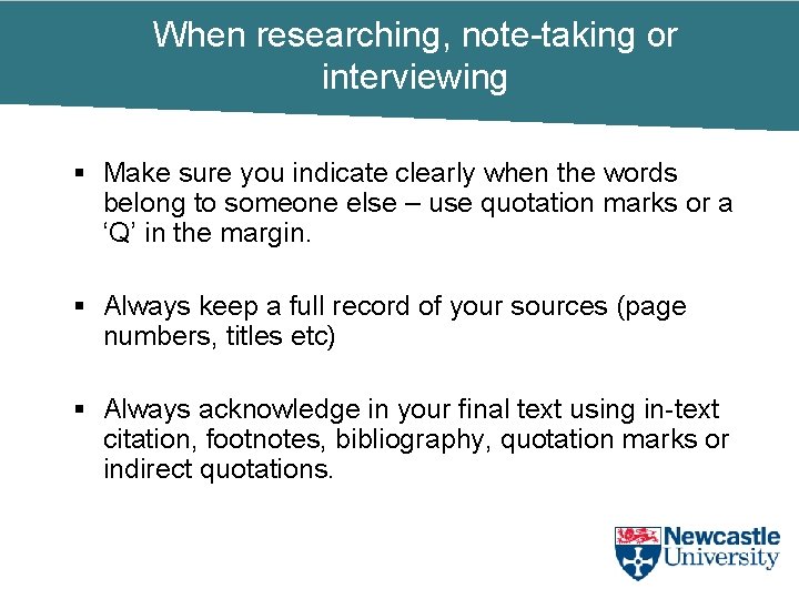 When researching, note-taking or interviewing § Make sure you indicate clearly when the words