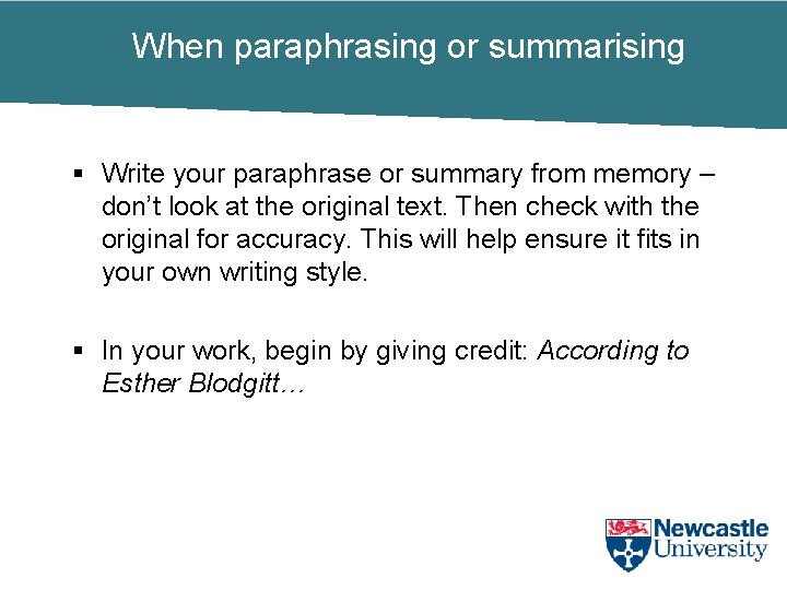 When paraphrasing or summarising § Write your paraphrase or summary from memory – don’t