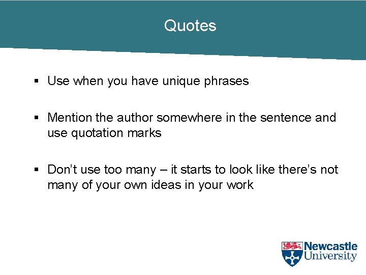 Quotes § Use when you have unique phrases § Mention the author somewhere in