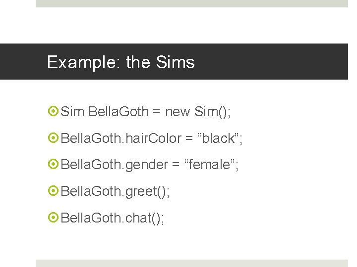 Example: the Sims Sim Bella. Goth = new Sim(); Bella. Goth. hair. Color =