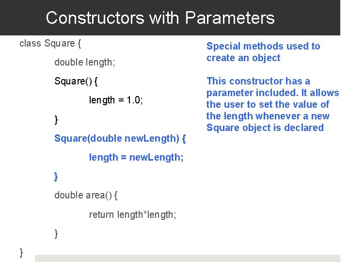 Constructors with Parameters class Square { double length; Square() { length = 1. 0;