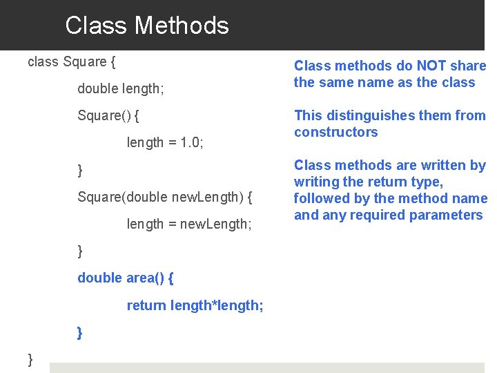 Class Methods class Square { double length; Square() { length = 1. 0; }