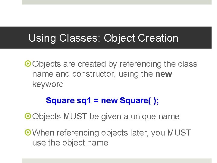 Using Classes: Object Creation Objects are created by referencing the class name and constructor,