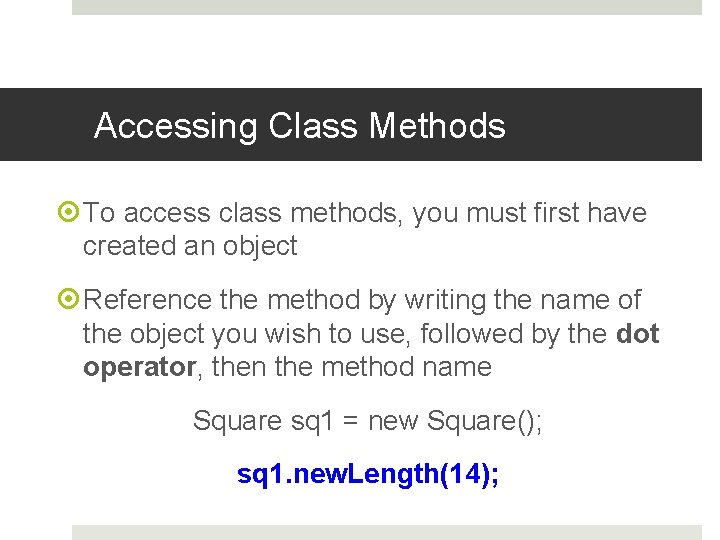 Accessing Class Methods To access class methods, you must first have created an object