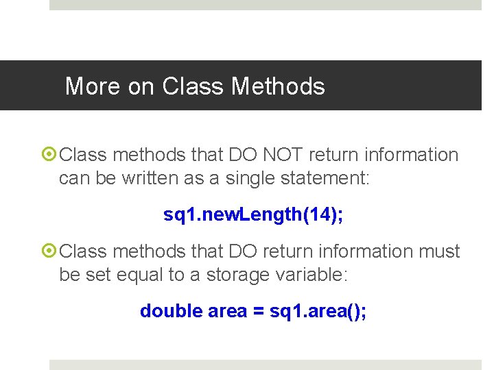 More on Class Methods Class methods that DO NOT return information can be written