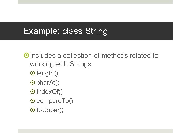 Example: class String Includes a collection of methods related to working with Strings length()