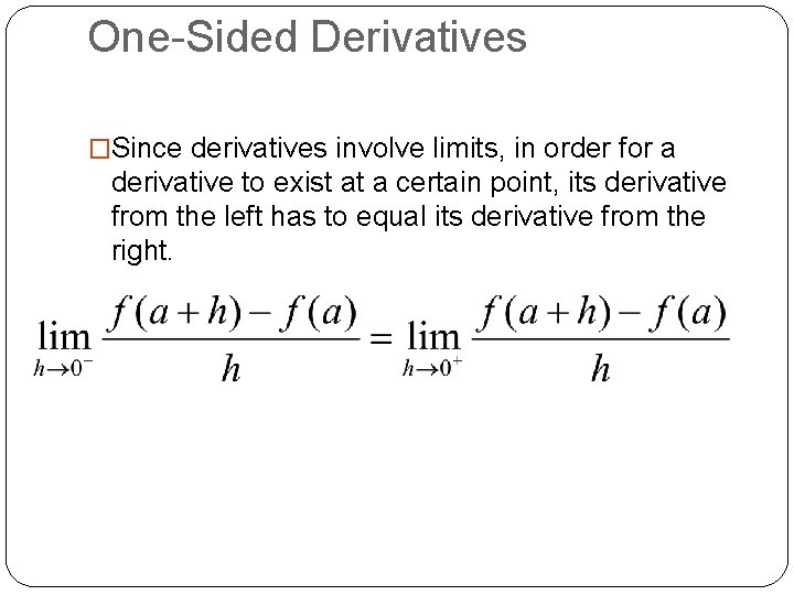 One-Sided Derivatives �Since derivatives involve limits, in order for a derivative to exist at