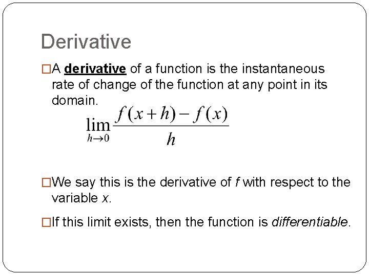 Derivative �A derivative of a function is the instantaneous rate of change of the