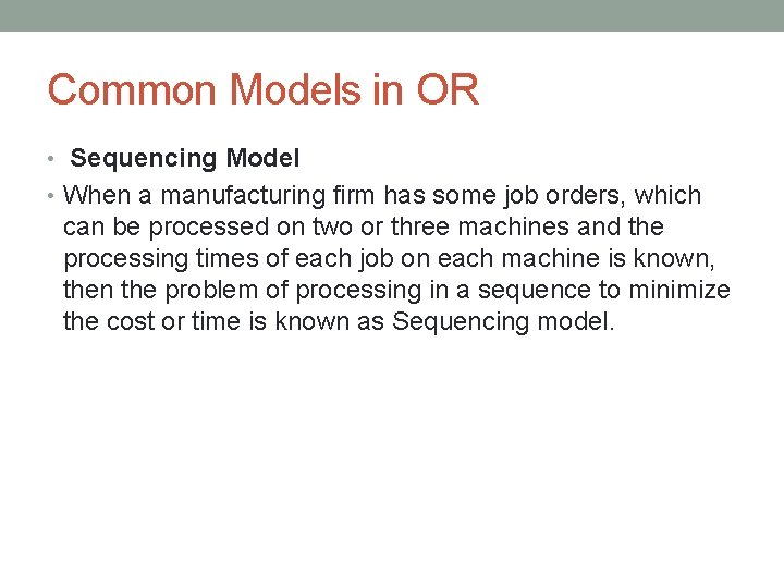 Common Models in OR • Sequencing Model • When a manufacturing firm has some Common Models in OR • Sequencing Model • When a manufacturing firm has some