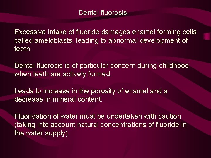 Dental fluorosis Excessive intake of fluoride damages enamel forming cells called ameloblasts, leading to
