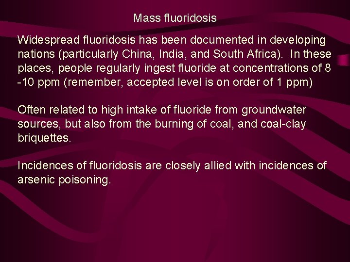 Mass fluoridosis Widespread fluoridosis has been documented in developing nations (particularly China, India, and
