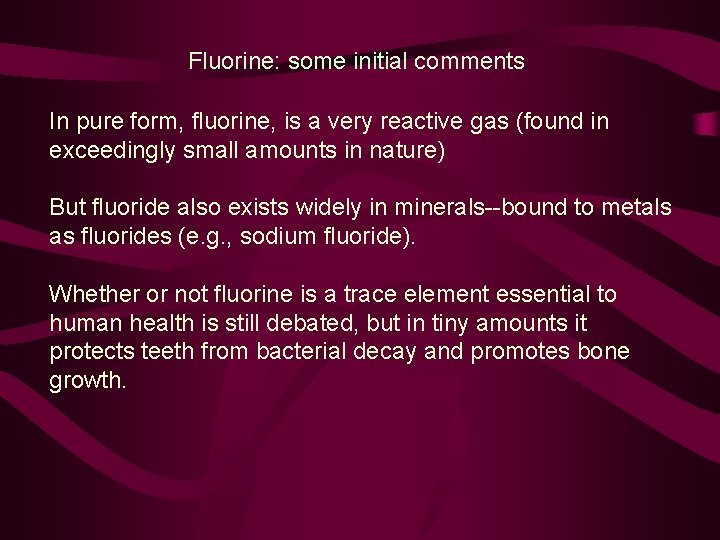 Fluorine: some initial comments In pure form, fluorine, is a very reactive gas (found