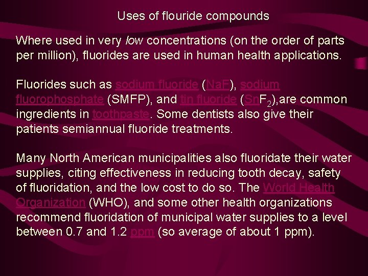 Uses of flouride compounds Where used in very low concentrations (on the order of