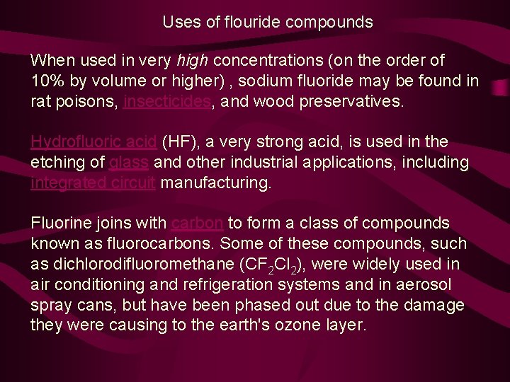 Uses of flouride compounds When used in very high concentrations (on the order of