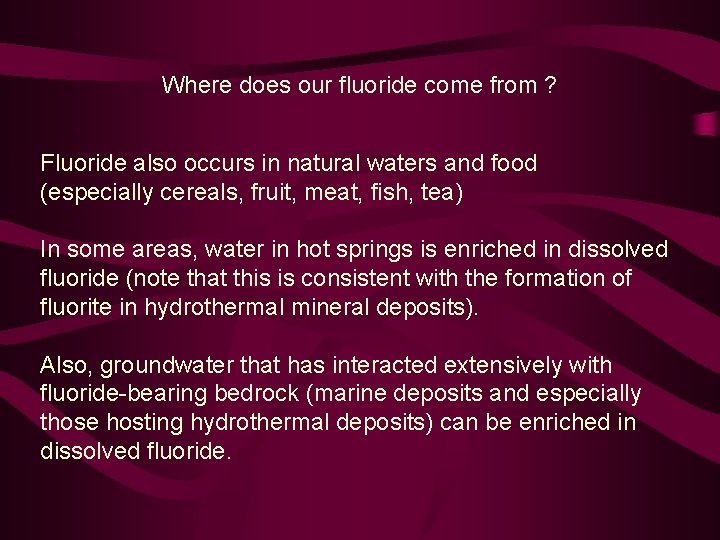 Where does our fluoride come from ? Fluoride also occurs in natural waters and