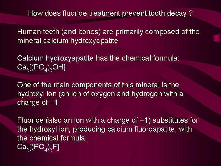 How does fluoride treatment prevent tooth decay ? Human teeth (and bones) are primarily