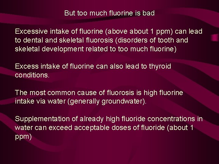 But too much fluorine is bad Excessive intake of fluorine (above about 1 ppm)