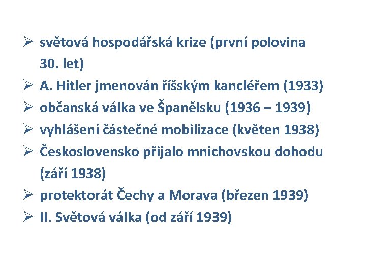 Ø světová hospodářská krize (první polovina 30. let) Ø A. Hitler jmenován říšským kancléřem