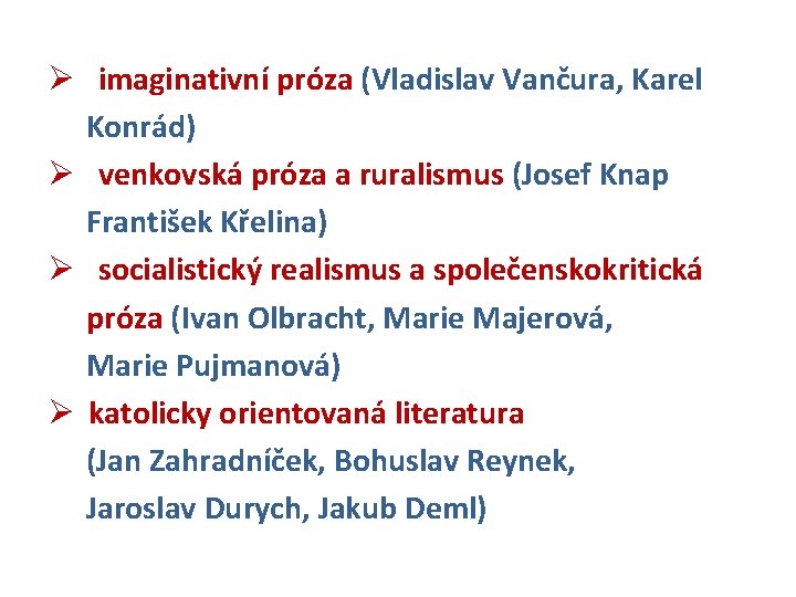 Ø imaginativní próza (Vladislav Vančura, Karel Konrád) Ø venkovská próza a ruralismus (Josef Knap