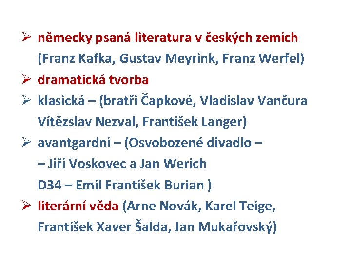 Ø německy psaná literatura v českých zemích (Franz Kafka, Gustav Meyrink, Franz Werfel) Ø