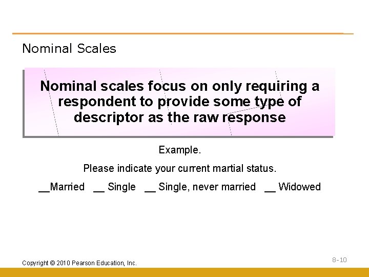 Nominal Scales Nominal scales focus on only requiring a respondent to provide some type