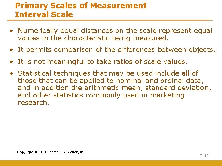Primary Scales of Measurement Interval Scale • Numerically equal distances on the scale represent