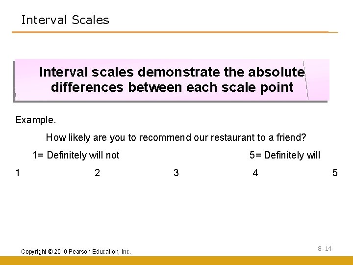 Interval Scales Interval scales demonstrate the absolute differences between each scale point Example. How