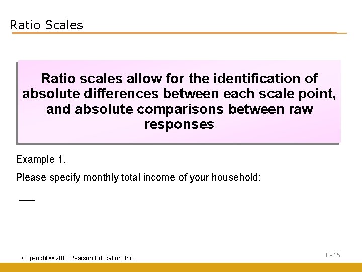 Ratio Scales Ratio scales allow for the identification of absolute differences between each scale