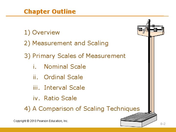 Chapter Outline 1) Overview 2) Measurement and Scaling 3) Primary Scales of Measurement i.