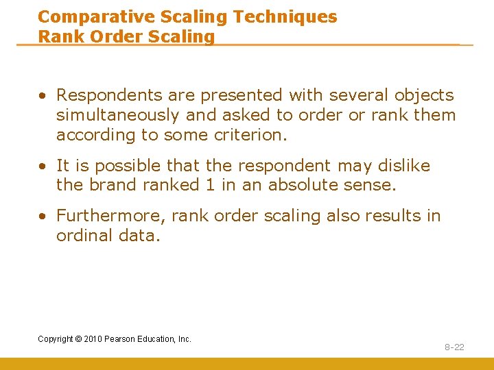 Comparative Scaling Techniques Rank Order Scaling • Respondents are presented with several objects simultaneously