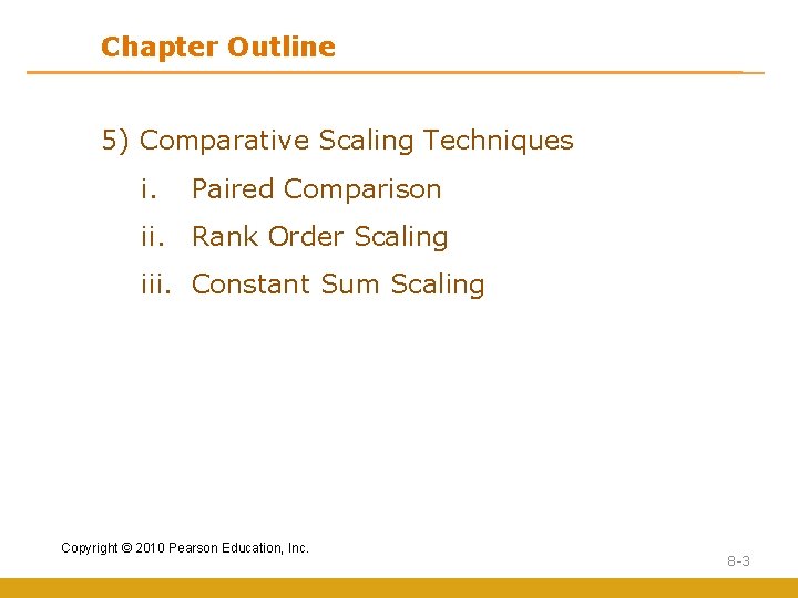 Chapter Outline 5) Comparative Scaling Techniques i. Paired Comparison ii. Rank Order Scaling iii.